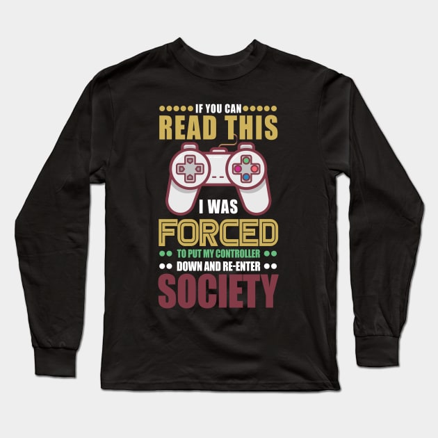 I Was Forced To Put My Controller Down And Re-Enter Society Long Sleeve T-Shirt by jrsv22